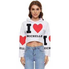 I Love Michelle Women s Lightweight Cropped Hoodie by ilovewhateva