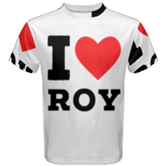 I Love Roy Men s Cotton Tee by ilovewhateva
