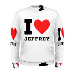 I Love Jeffrey Men s Sweatshirt by ilovewhateva