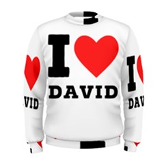 I Love David Men s Sweatshirt by ilovewhateva
