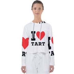 I Love Tart Women s Slouchy Sweat by ilovewhateva