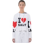 I love salt Women s Slouchy Sweat