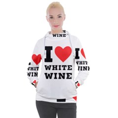 I Love White Wine Women s Hooded Pullover by ilovewhateva