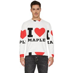 I Love Maple Men s Fleece Sweatshirt by ilovewhateva