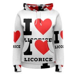 I Love Licorice Women s Pullover Hoodie by ilovewhateva