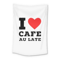 I Love Cafe Au Late Small Tapestry by ilovewhateva