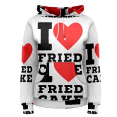 I Love Fried Cake  Women s Pullover Hoodie by ilovewhateva