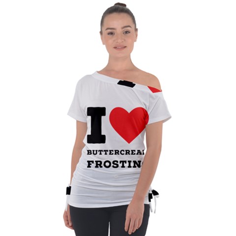 I Love Buttercream Frosting Off Shoulder Tie-up Tee by ilovewhateva