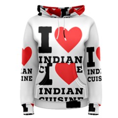 I Love Indian Cuisine Women s Pullover Hoodie by ilovewhateva