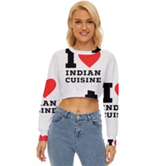 I Love Indian Cuisine Lightweight Long Sleeve Sweatshirt by ilovewhateva