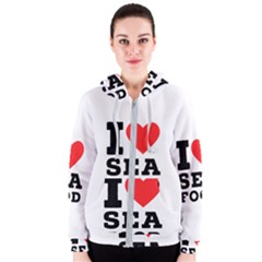 I Love Sea Food Women s Zipper Hoodie by ilovewhateva
