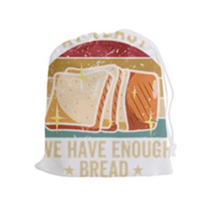 Bread Baking T- Shirt Funny Bread Baking Baker At Yeast We Have Enough Bread T- Shirt (1) Drawstring Pouch (xl)