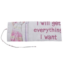 I Will Get Everything I Want Roll Up Canvas Pencil Holder (s) by SychEva