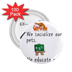 Homeschoolers Socialize 2 25  Buttons (100 Pack) 