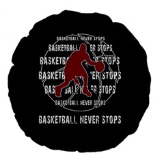 Basketball Never Stops Large 18  Premium Flano Round Cushions