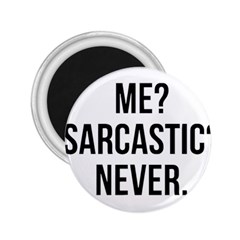 Me Sarcastic Never 2 25  Magnets by FunnyShirtsAndStuff