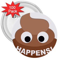 Poo Happens 3  Buttons (100 Pack)  by Vitalitee
