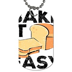 Bread Baking T- Shirt Funny Bread Baking Baker Bake It Easy T- Shirt Dog Tag (two Sides) by JamesGoode